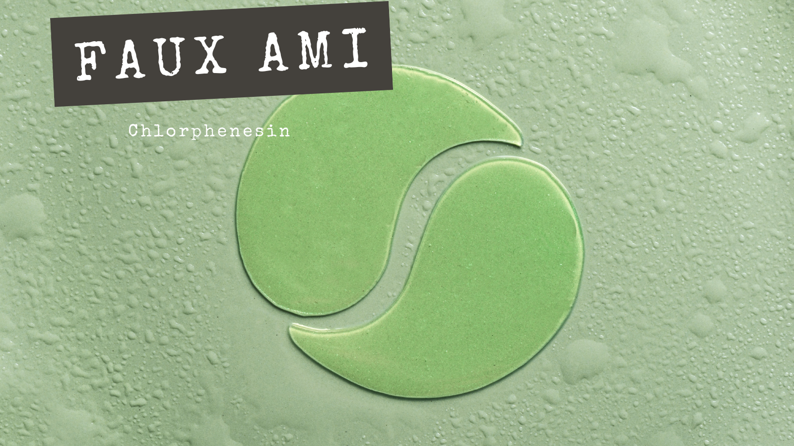 Faux Amis - Chlorphenesin