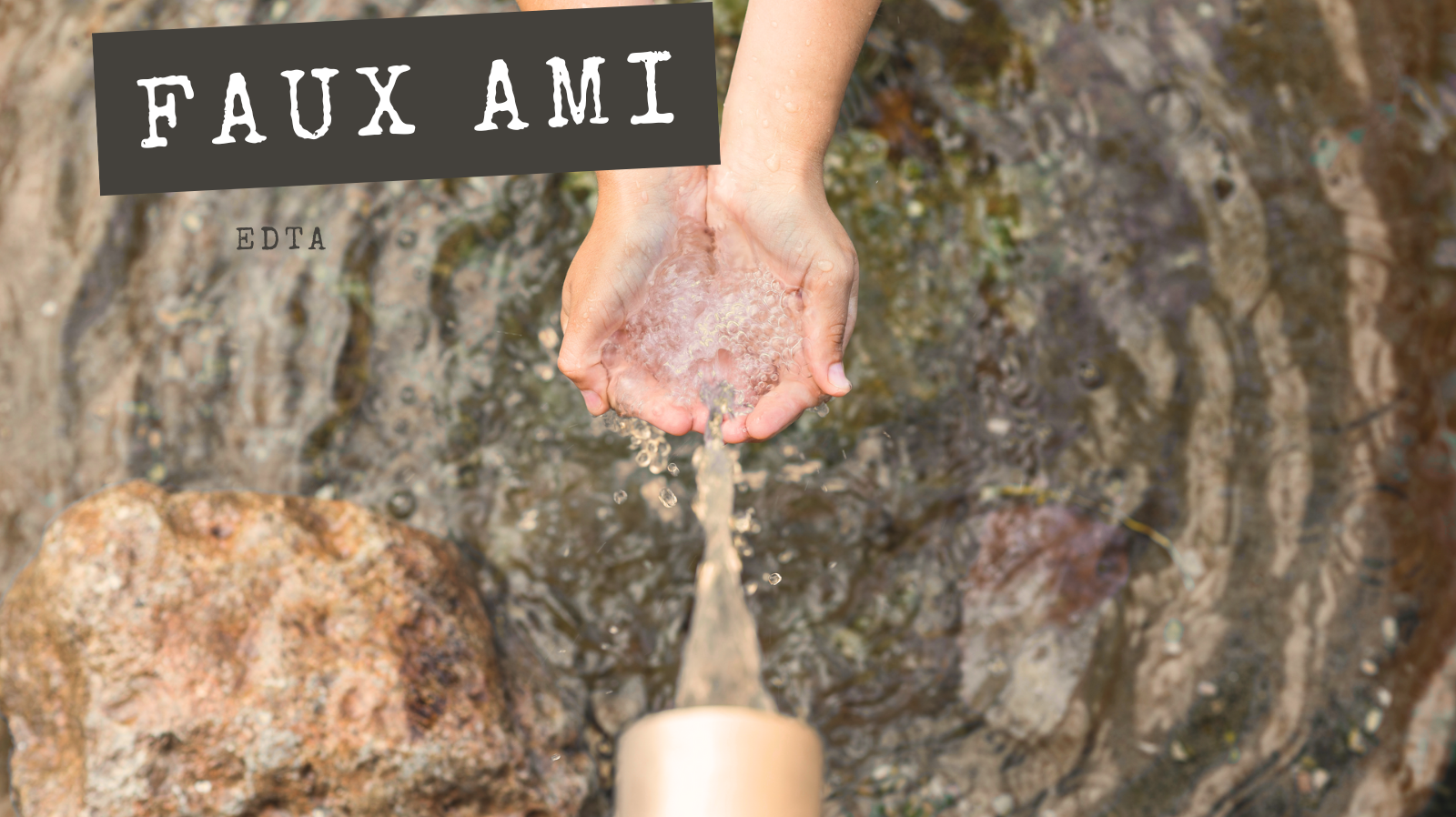 FAUX AMIS - EDTA