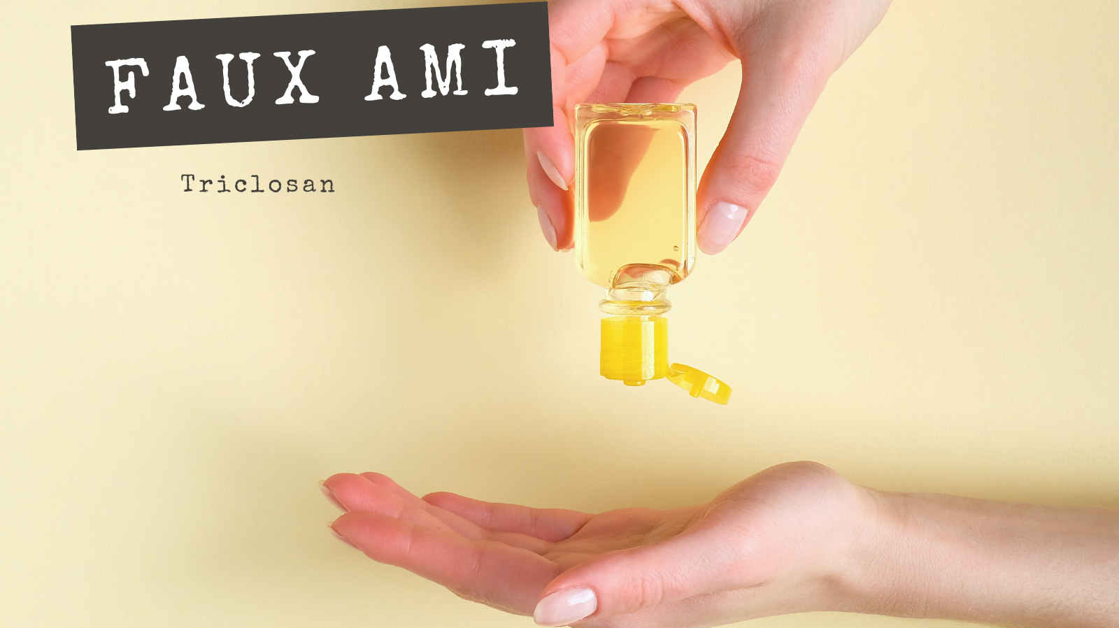 FAUX AMIS - Triclosan