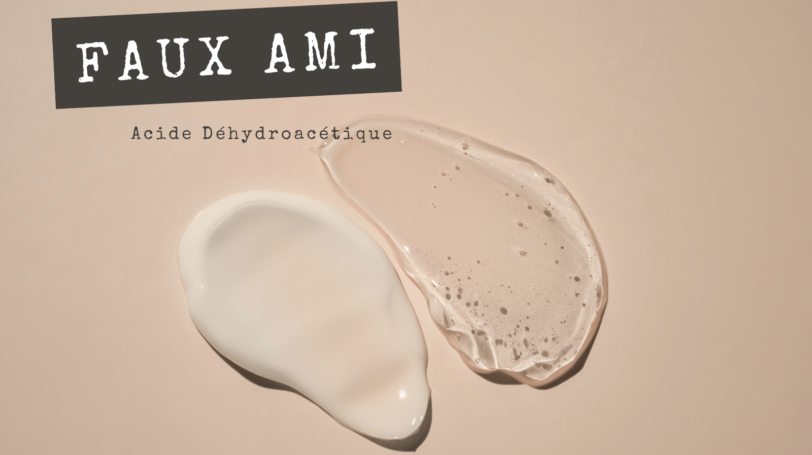 FAUX AMIS - Acide Déhydroacétique