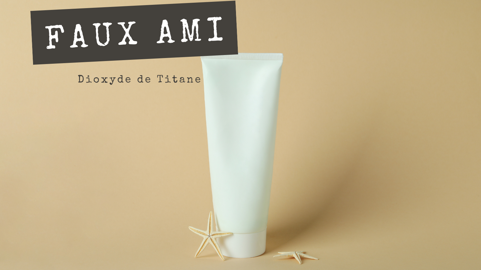 FAUX AMIS - Dioxyde de Titane