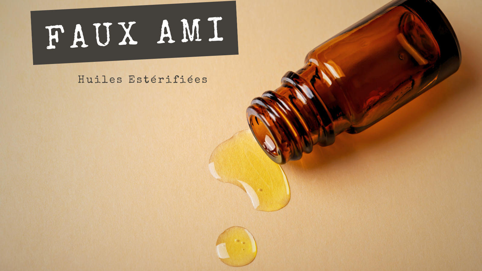 FAUX AMIS - Huiles Estérifiées