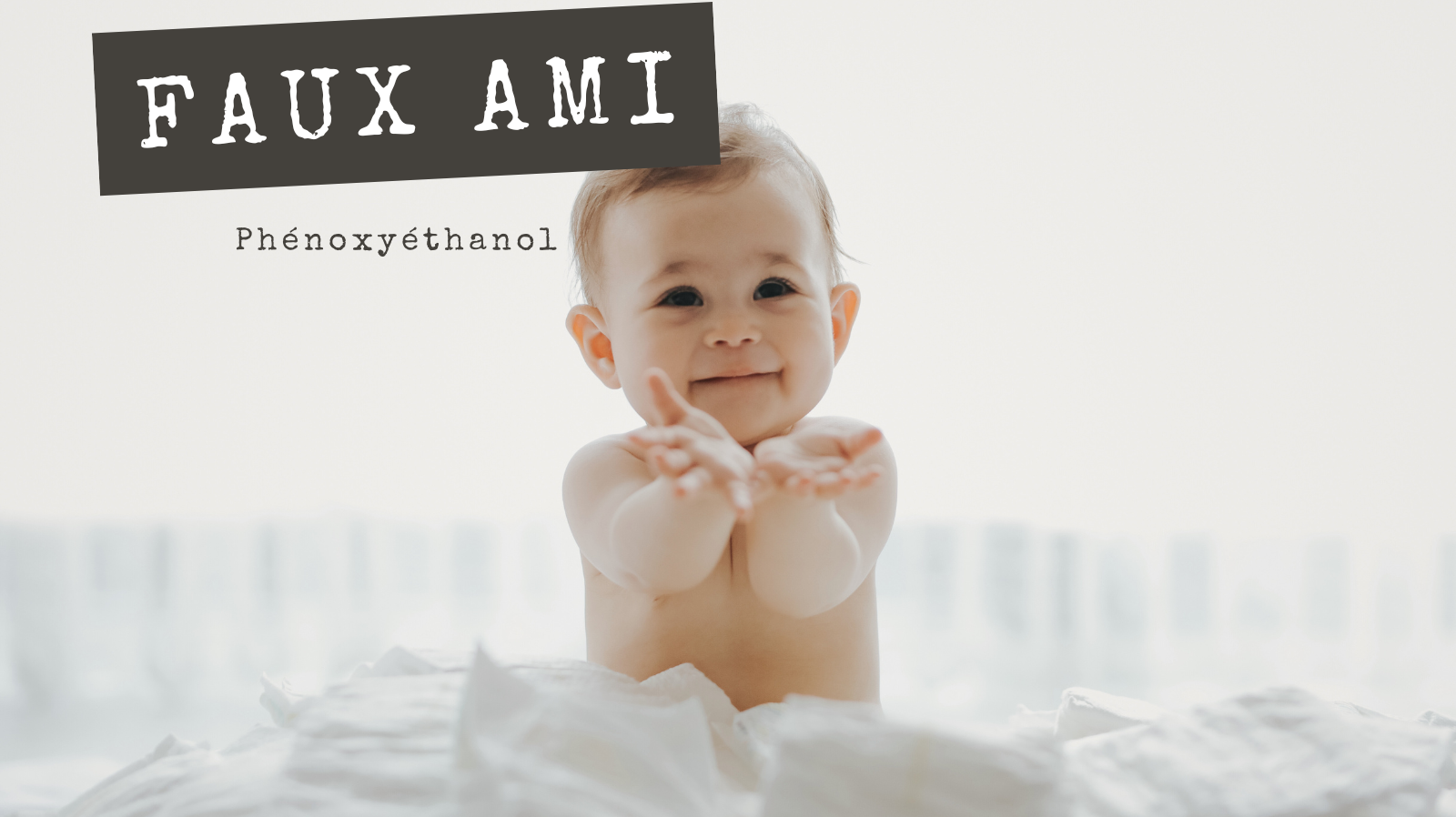 FAUX AMIS - Phénoxyéthanol