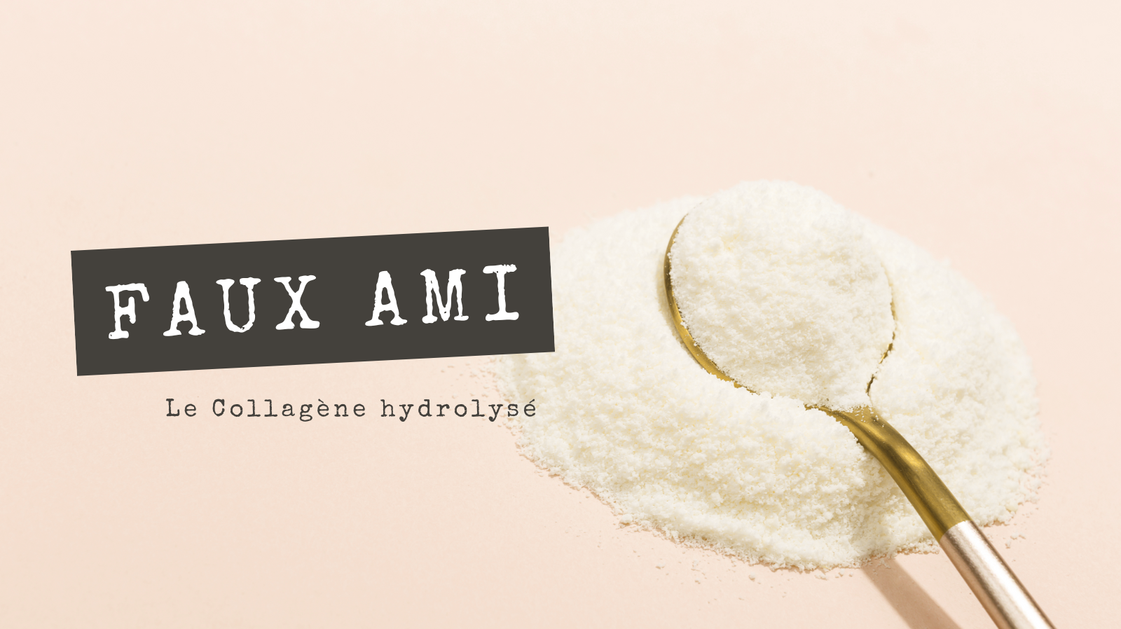 Faux Amis - Hydrolyzed Collagen