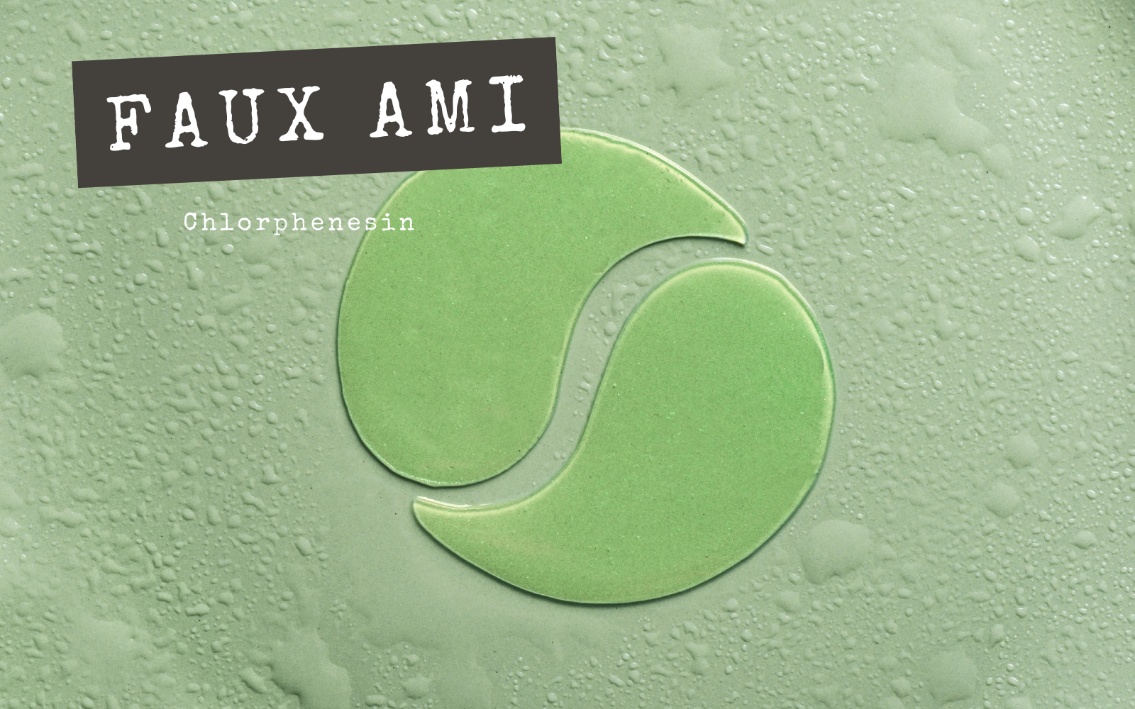 Faux Amis - Chlorphenesin