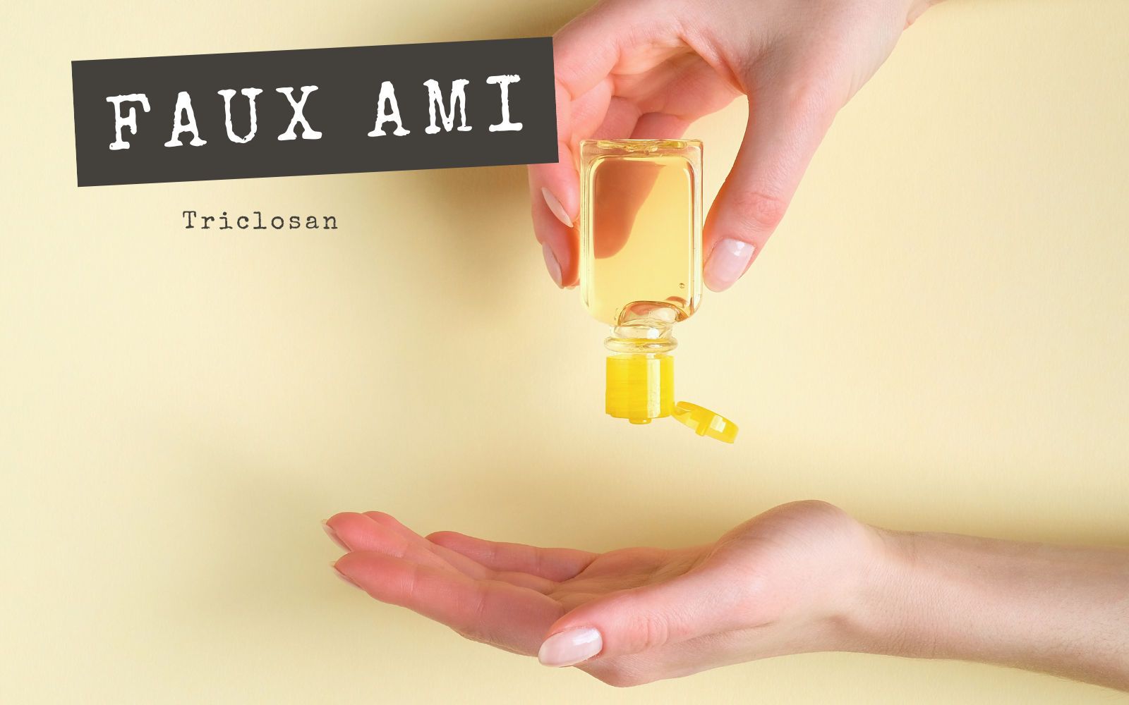 FAUX AMIS - Triclosan