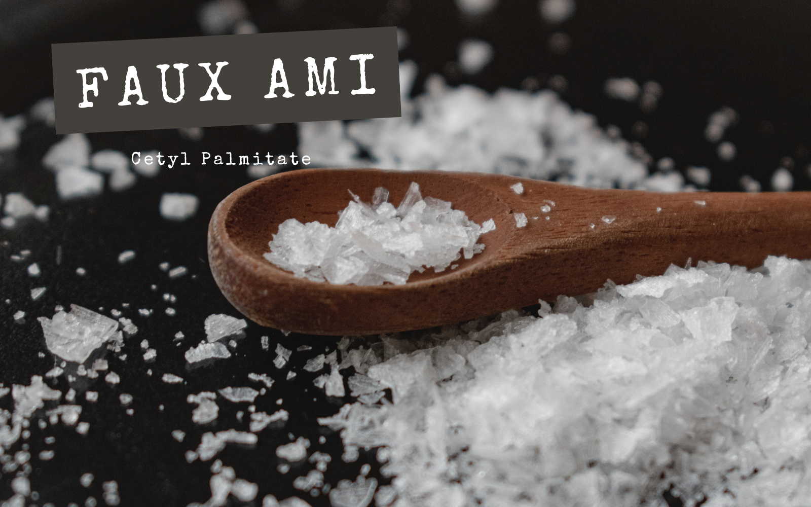FAUX AMIS - Cetyl Palmitate