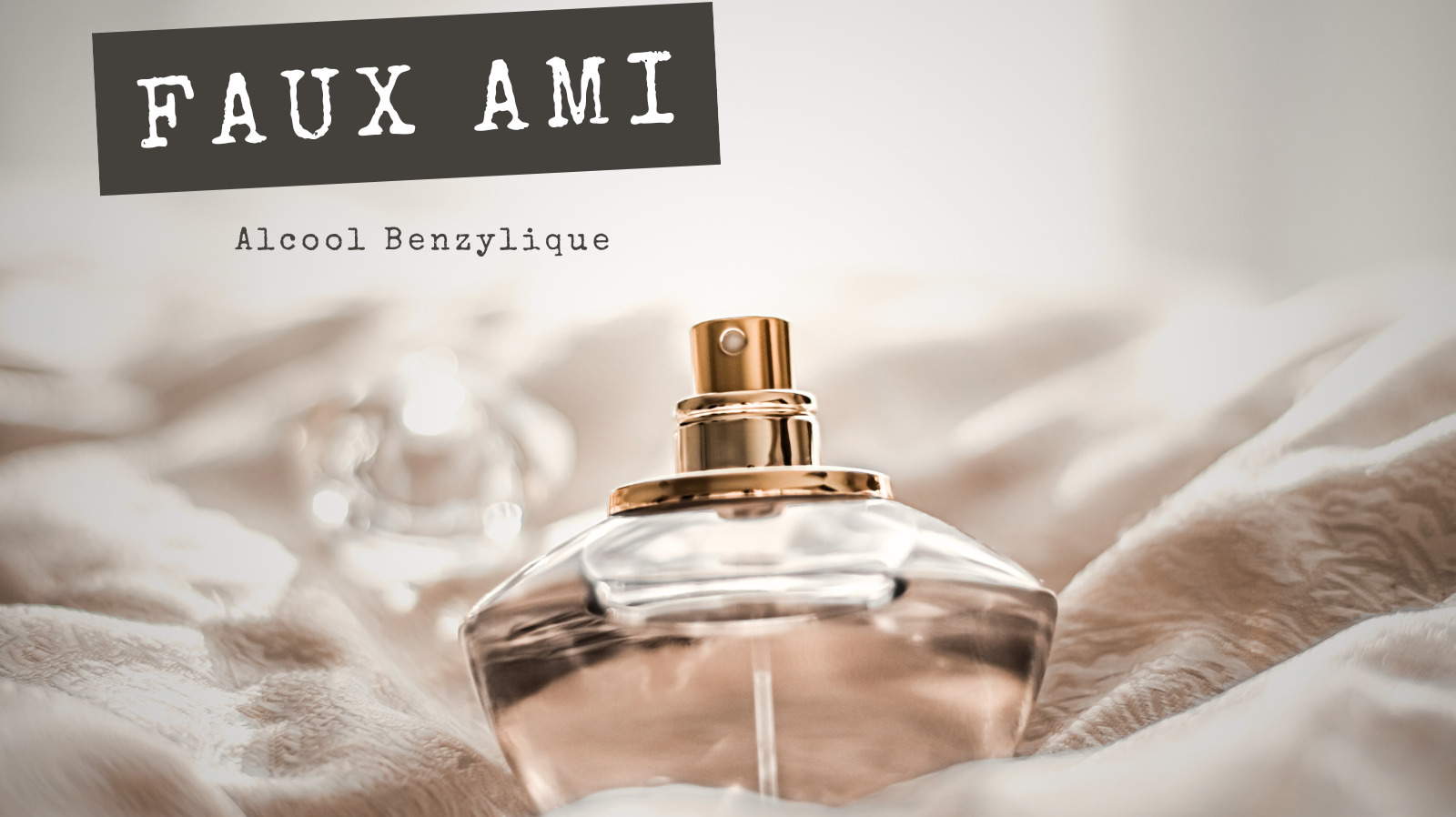 FAUX AMIS - Alcool Benzylique