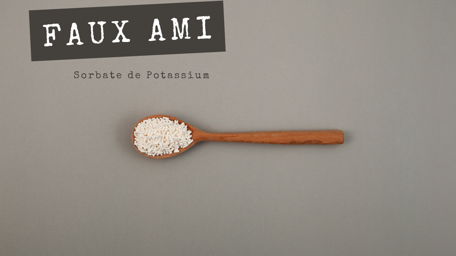FAUX AMIS - Sorbate de Potassium